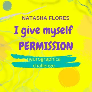 I GIVE MYSELF PERMISSION: Neurographica Challenge